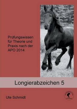 Longierabzeichen 5: Prüfungswissen für Theorie und Praxis nach der APO 2014