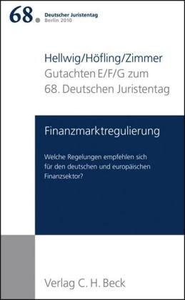 Verhandlungen des 68. Deutschen Juristentages Berlin 2010  Bd. I: Gutachten Teil E/F/G: Finanzmarktregulierung: Welche Regelungen empfehlen sich für ... und europäischen Finanzsektor?: 1/E/F/G