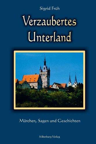 Verzaubertes Unterland. Märchen, Sagen und Geschichten