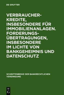 Verbraucherkredite, insbesondere für Immobilienanlagen. Forderungsübertragungen, insbesondere im Lichte von Bankgeheimnis und Datenschutz. ... Der Bankrechtlichen Vereinigung)