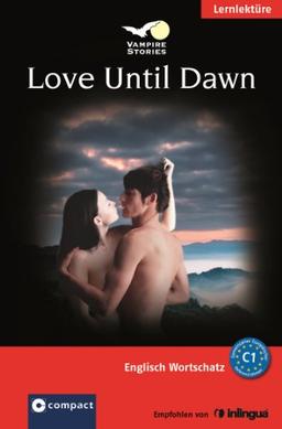 Love Until Dawn. Compact Vampire Stories. Englisch Wortschatz - Niveau C1: Englisch Wortschatz C1