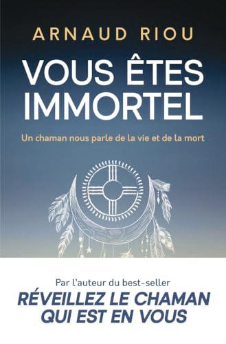 Vous êtes immortel : un chaman nous parle de la vie et de la mort