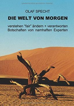 Die Welt von morgen: verstehen "fair" ändern und verantworten Botschaften von namhaften Experten