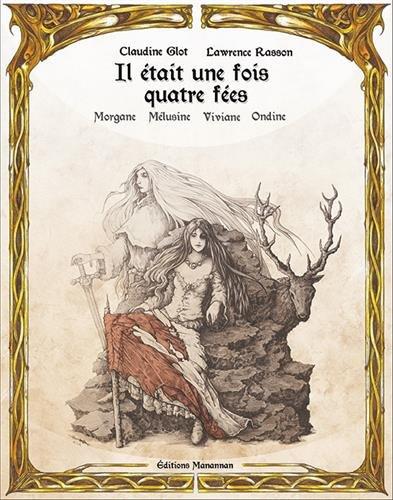 Il était une fois : Morgane, Viviane, Mélusine, Ondine