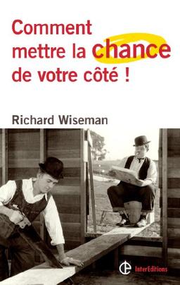 Comment mettre la chance de votre côté ! : les 4 attitudes clés pour devenir un pro de la chance et réussir dans ses entreprises