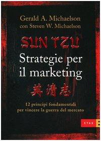 Sun Tzu. Strategie per il marketing. 12 principi fondamentali per vincere la guerra del mercato