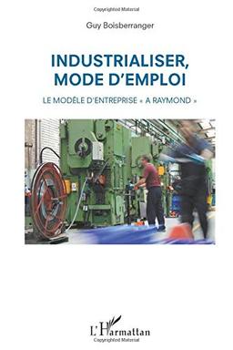 Industrialiser, mode d'emploi : le modèle d'entreprise A Raymond