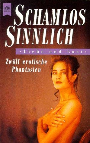 Schamlos sinnlich. Zwölf erotische Fantasien.