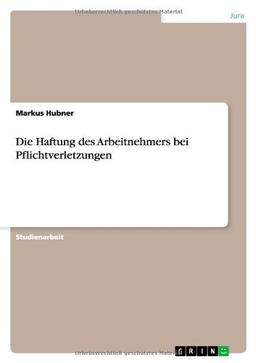 Die Haftung des Arbeitnehmers bei Pflichtverletzungen