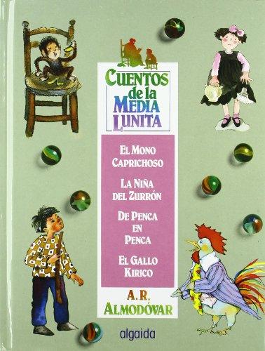 El mono caprichoso ; La niña del zurrón ; De penca en penca ; El gallo Kirico : del 1 al 4 (Infantil - Juvenil - Cuentos De La Media Lunita - Volúmenes En Cartoné)