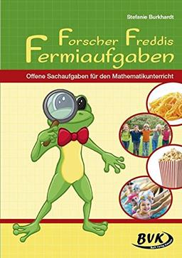 Forscher Freddis Fermiaufgaben: Offene Sachaufgaben für den Mathematikunterricht (3.-4. Klasse)