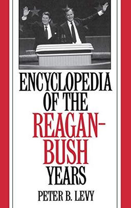 Encyclopedia of the Reagan-Bush Years