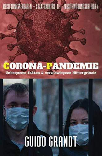 Corona-Pandemie: Unbequeme Fakten & verschwiegene Hintergründe über Regierungsversagen, Staatskontrolle & Verschwörungstheorien