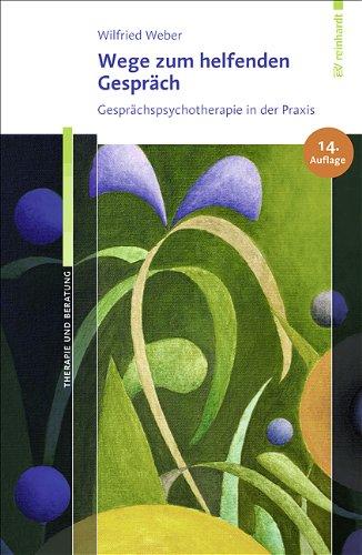 Wege zum helfenden Gespräch: Gesprächspsychotherapie in der Praxis