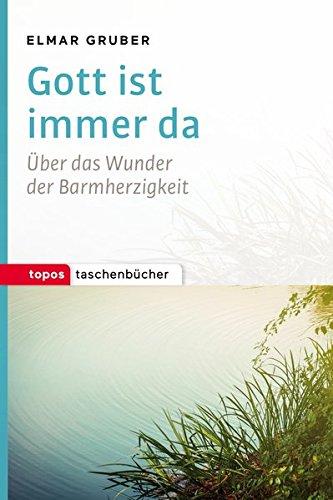 Gott ist immer da: Über das Wunder der Barmherzigkeit (Topos Taschenbücher)