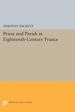 Priest and Parish in Eighteenth-Century France (Princeton Legacy Library)