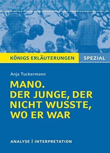 Mano. Der Junge, der nicht wusste, wo er war von Anja Tuckermann.: Textanalyse und Interpretation mit ausführlicher Inhaltsangabe und Prüfungsaufgaben mit Lösungen (Königs Erläuterungen Spezial)