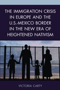 The Immigration Crisis in Europe and the U.S.-Mexico Border in the New Era of Heightened Nativism