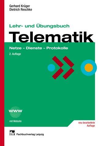 Lehr- und Übungsbuch Telematik: Netze - Dienste - Protokolle