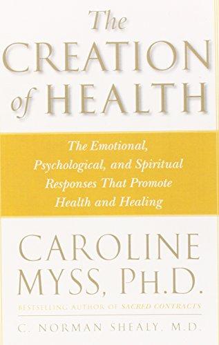 The Creation of Health: The Emotional, Psychological, and Spiritual Responses That Promote Health and Healing