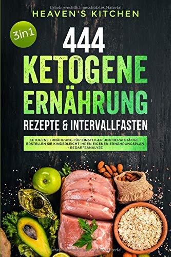 444 Ketogene Ernährung Rezepte & Intervallfasten: Ketogene Ernährungs für Einsteiger und Berufstätige: Erstellen Sie kinderleicht Ihren eigenen Ernährungsplan + Bedarfsanalyse 3in1 Inkl. Videokurs