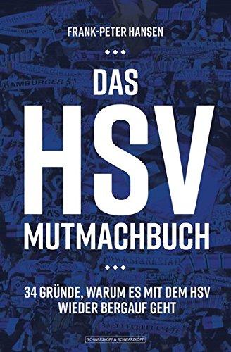 Das HSV-Mutmachbuch: 34 Gründe, warum es mit dem HSV wieder bergauf geht