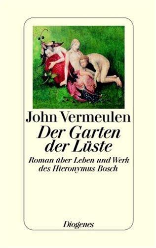 Der Garten der Lüste. Roman über Leben und Werk des Hieronymus Bosch