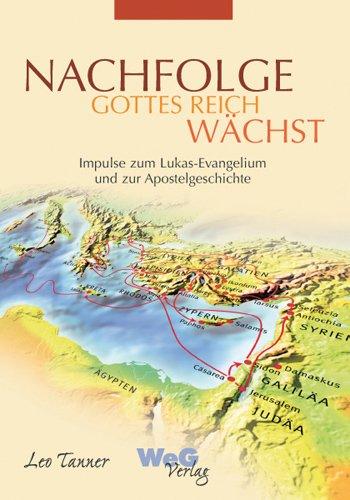 NACHFOLGE Gottes Reich wächst: Impulse zum Lukas-Evangelium und zur Apostelgeschichte