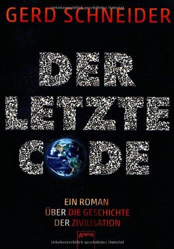 Der letzte Code: Ein Roman über die Geschichte der Zivilisation