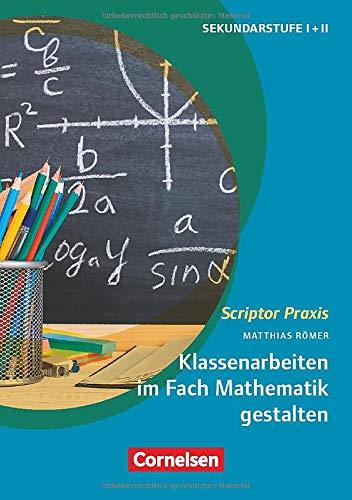 Scriptor Praxis: Klassenarbeiten im Fach Mathematik gestalten: Anleitung zur inhaltlichen und formalen Gestaltung. Buch