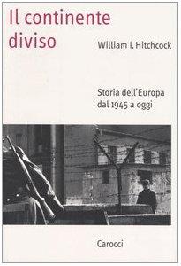 Il continente diviso. Storia dell'Europa dal 1945 a oggi (Saggi)