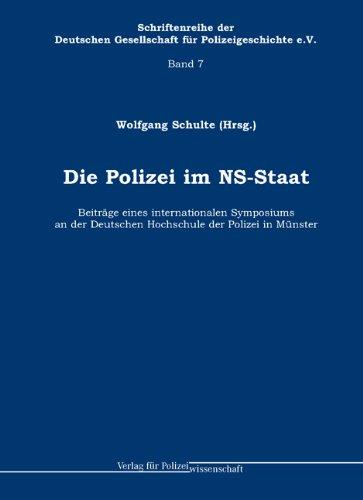 Die Polizei im NS-Staat: Beiträge eines internationalen Symposiums an der Deutschen Hochschule der Polizei in Münster