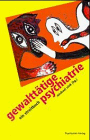 Gewalttätige Psychiatrie. Ein Streitbuch