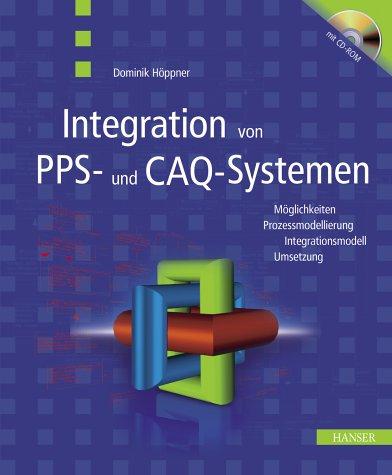 Integration von PPS- und CAQ-Systemen: Möglichkeiten, Prozessmodellierung, Integrationsmodell, Umsetzung