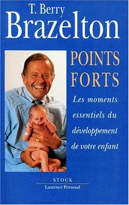 Points forts. Vol. 1. Les moments essentiels du développement de votre enfant