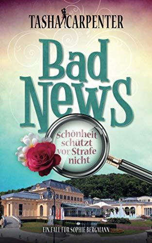 Bad News: Schönheit schützt vor Strafe nicht (Sophie Bergmann, Band 2)