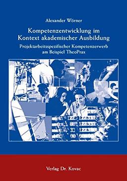 Kompetenzentwicklung im Kontext akademischer Ausbildung: Projektarbeitsspezifischer Kompetenzerwerb am Beispiel TheoPrax (Studien zur Erwachsenenbildung)