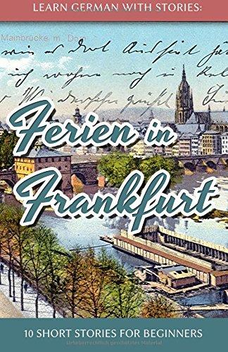 Learn German with Stories: Ferien in Frankfurt - 10 short stories for beginners