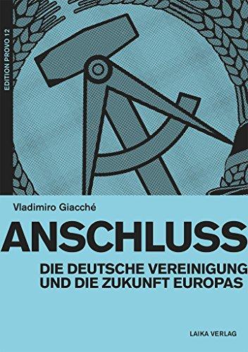 Anschluss: Die deutsche Vereinigung und die Zukunft Europas