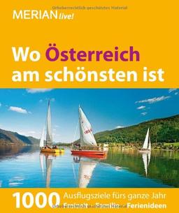 MERIAN Wo Österreich am schönsten ist: 1000 Ausflugsziele fürs ganze Jahr (MERIAN live)