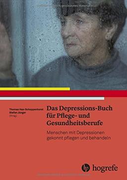 Das Depressions-Buch für Pflege- und Gesundheitsberufe: Menschen mit Depressionen gekonnt pflegen und behandeln