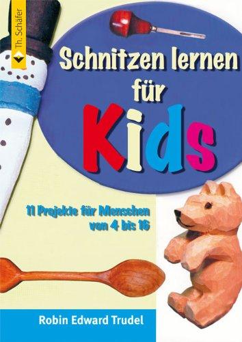 Schnitzen für Kinder: Eine Einführung in das Schnitzen für Kinder und Jugendliche