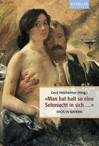 Man hat halt so eine Sehnsucht in sich ..: Eros in Bayern