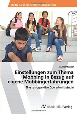 Einstellungen zum Thema Mobbing in Bezug auf eigene Mobbingerfahrungen: Eine retrospektive Querschnittsstudie