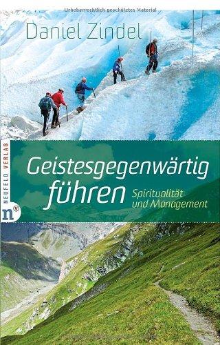 Geistesgegenwärtig führen: Spiritualität und Management