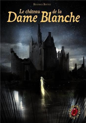 Le grimoire au rubis : cycle 3. Vol. 2. Le château de la dame blanche