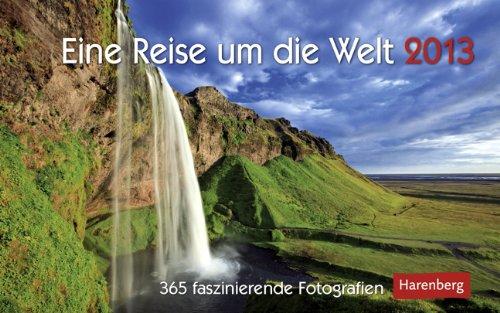 Eine Reise um die Welt 2013: 365 faszinierende Fotografien