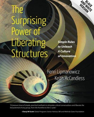 The Surprising Power of Liberating Structures: Simple Rules to Unleash A Culture of Innovation (Black and White Version)