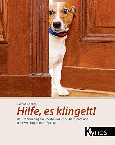 Hilfe, es klingelt!: Besuchertraining für überfreundliche, überdrehte und überwachungsfixierte Hunde