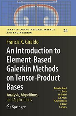 An Introduction to Element-Based Galerkin Methods on Tensor-Product Bases: Analysis, Algorithms, and Applications (Texts in Computational Science and Engineering, 24, Band 24)